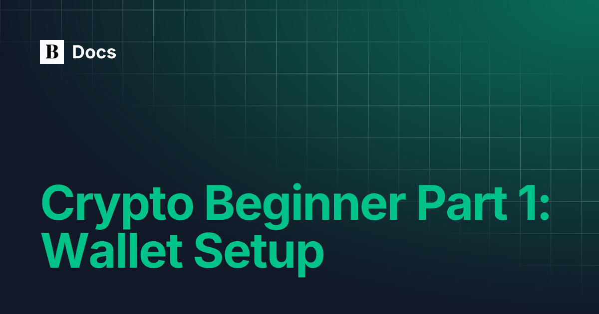 Crypto Beginner Part 1 Wallet Setup Docs